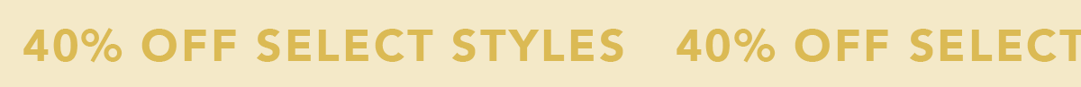 40% Off Select Styles