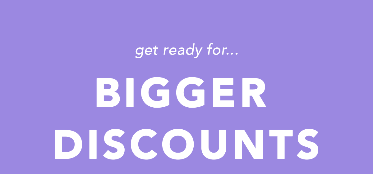 Get Ready for Bigger Discounts