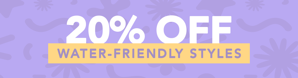 20% Off Water-Friendly Styles