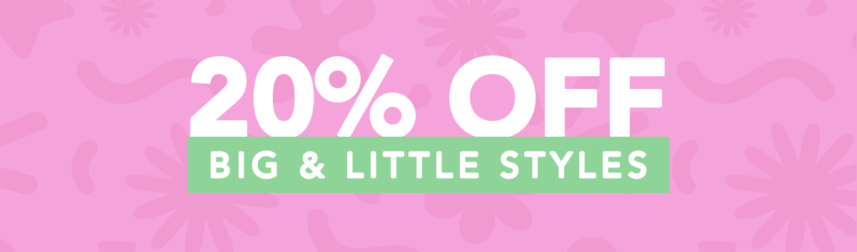 20% Off Big & Little Styles
