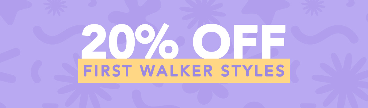 20% Off First Walker Styles!