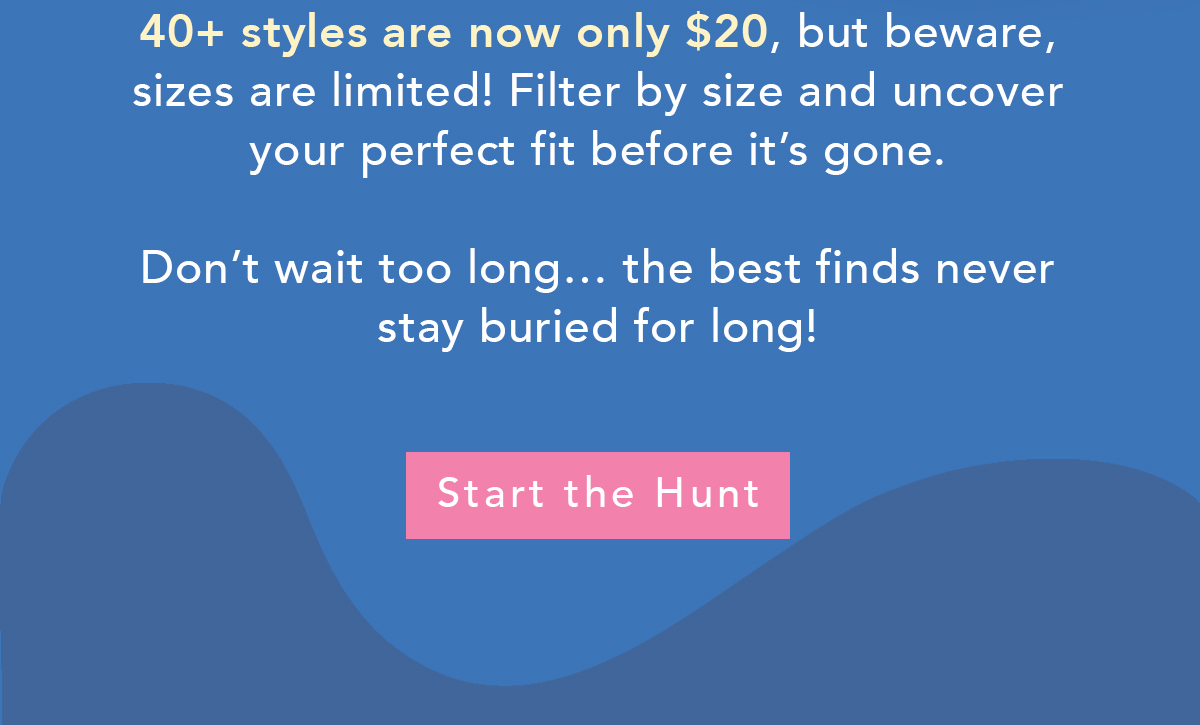 40+ Styles are now only $20
