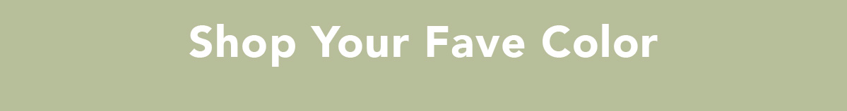 Shop Your Fave Color