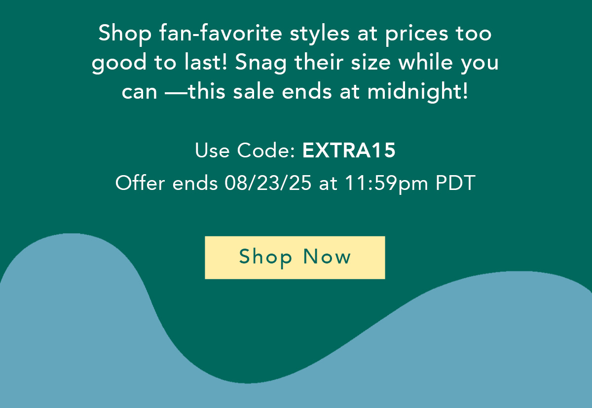 Shop fan favorite styles at prices too good to last!