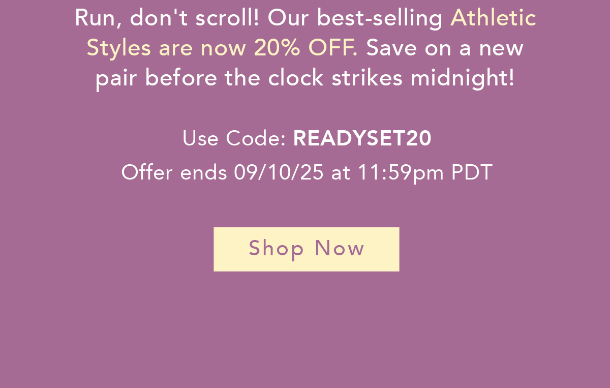 Our best selling Athletic Styles are now 20% Off!
