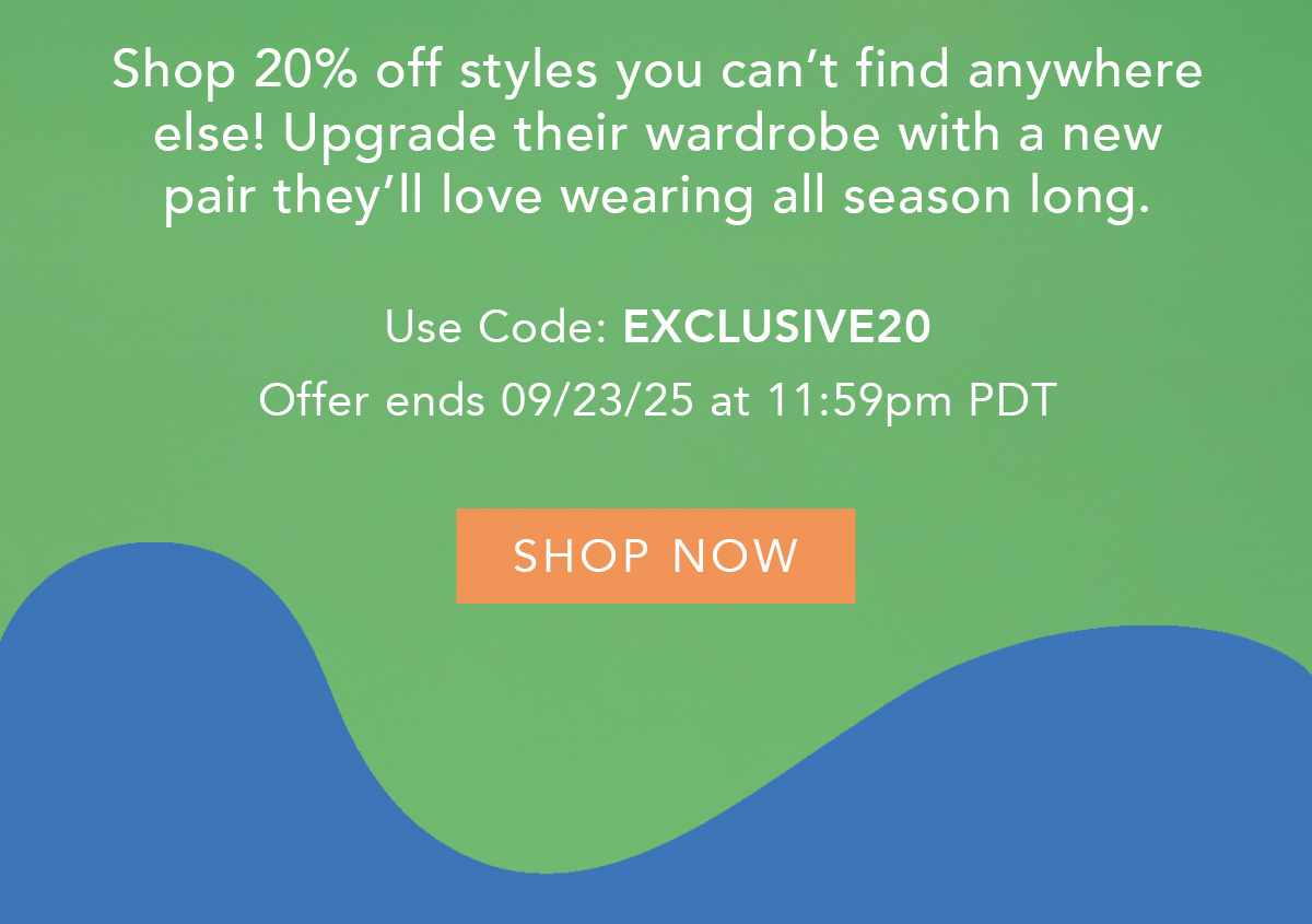 Shop 20% off styles you can't find anywhere else!