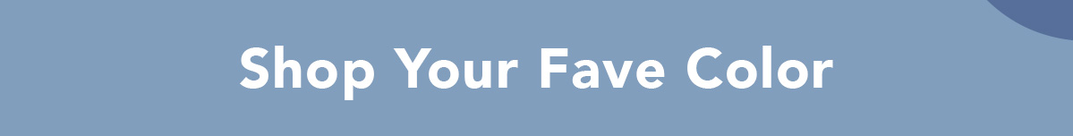 Shop Your Fave Color