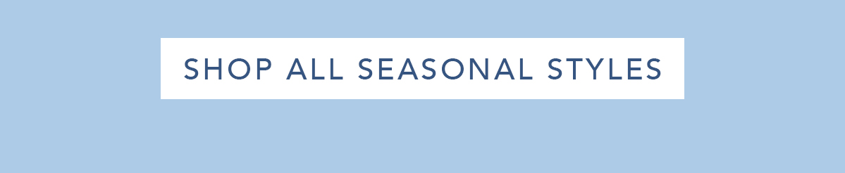 Shop All Seasonal Styles