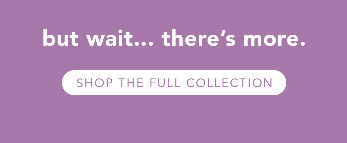 Shop the Full Collection