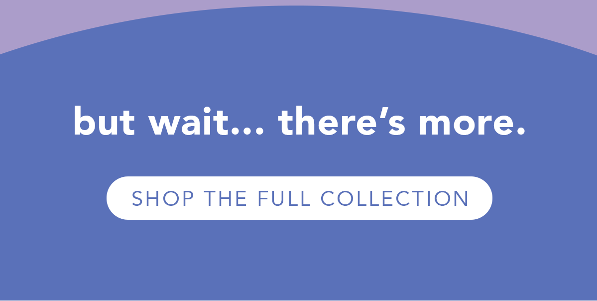 Shop the full collection