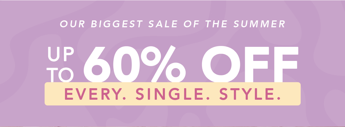 Our Biggest Sale of the Summer