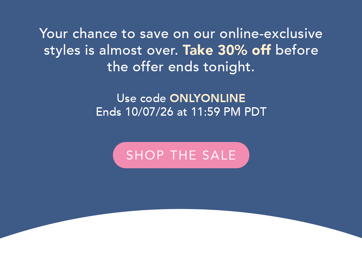 Use code ONLYONLINE for 30% off